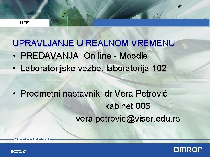 UTP UPRAVLJANJE U REALNOM VREMENU • PREDAVANJA: On line - Moodle • Laboratorijske vežbe: UTP UPRAVLJANJE U REALNOM VREMENU • PREDAVANJA: On line - Moodle • Laboratorijske vežbe: