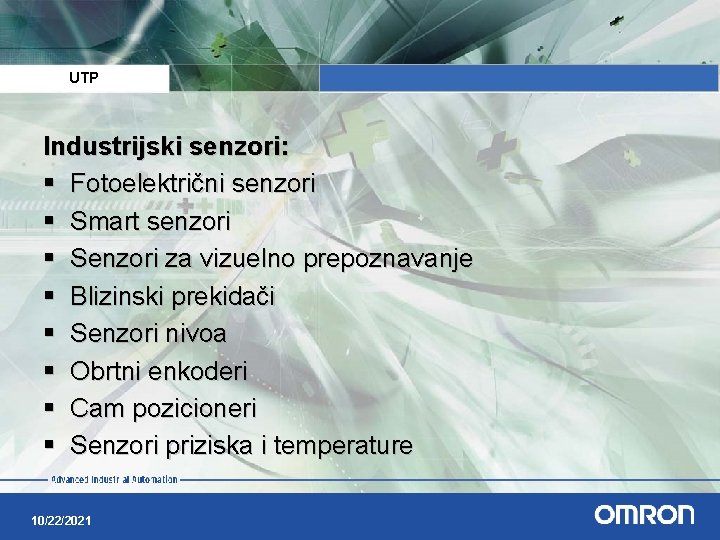 UTP Industrijski senzori: § Fotoelektrični senzori § Smart senzori § Senzori za vizuelno prepoznavanje UTP Industrijski senzori: § Fotoelektrični senzori § Smart senzori § Senzori za vizuelno prepoznavanje