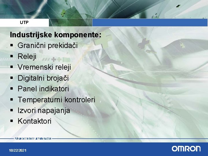 UTP Industrijske komponente: § Granični prekidači § Releji § Vremenski releji § Digitalni brojači UTP Industrijske komponente: § Granični prekidači § Releji § Vremenski releji § Digitalni brojači
