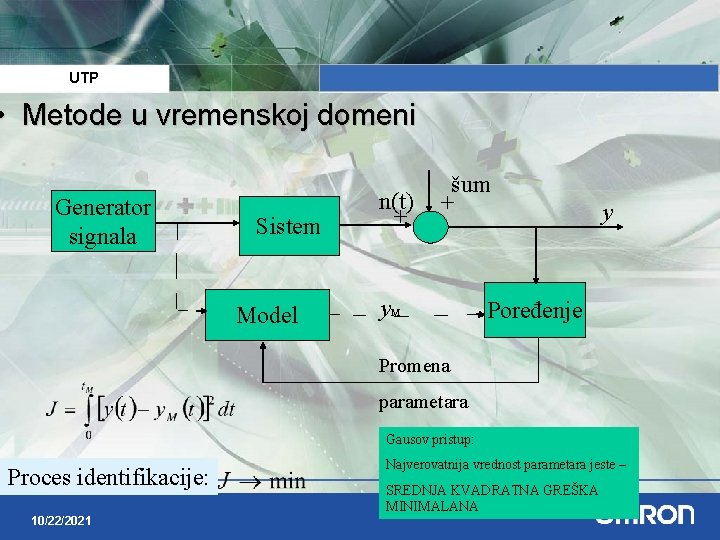 UTP • Metode u vremenskoj domeni Generator signala Sistem Model n(t) + šum + UTP • Metode u vremenskoj domeni Generator signala Sistem Model n(t) + šum +