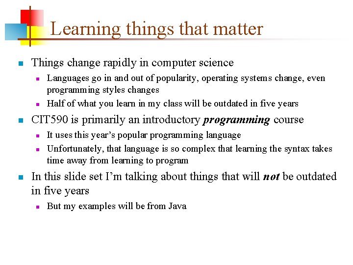 Learning things that matter n Things change rapidly in computer science n n n