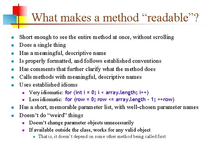 What makes a method “readable”? n n n n Short enough to see the