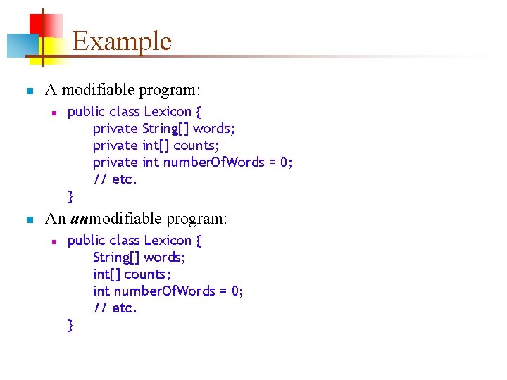 Example n A modifiable program: n n public class Lexicon { private String[] words;