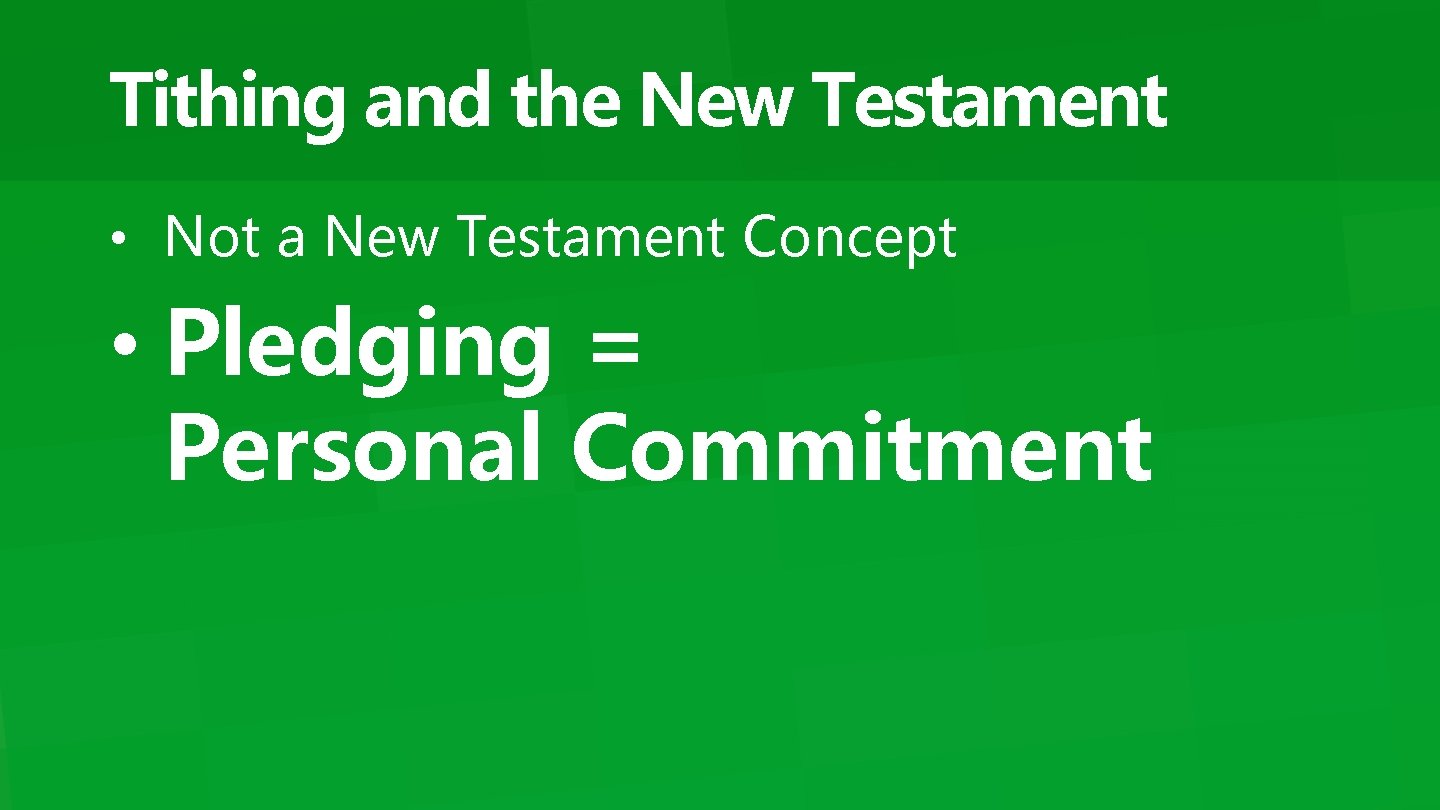 Tithing and the New Testament • Not a New Testament Concept • Pledging =