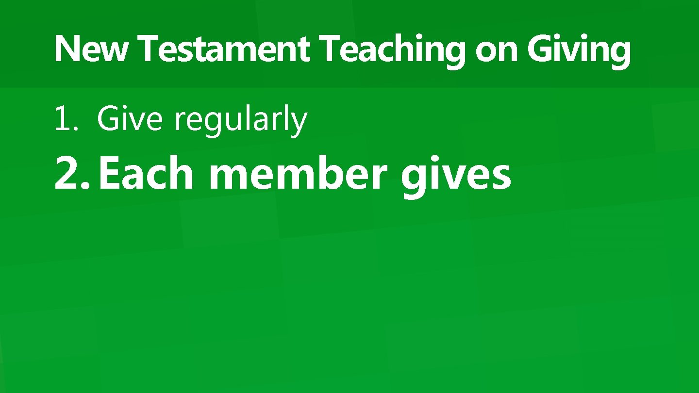 New Testament Teaching on Giving 1. Give regularly 2. Each member gives 