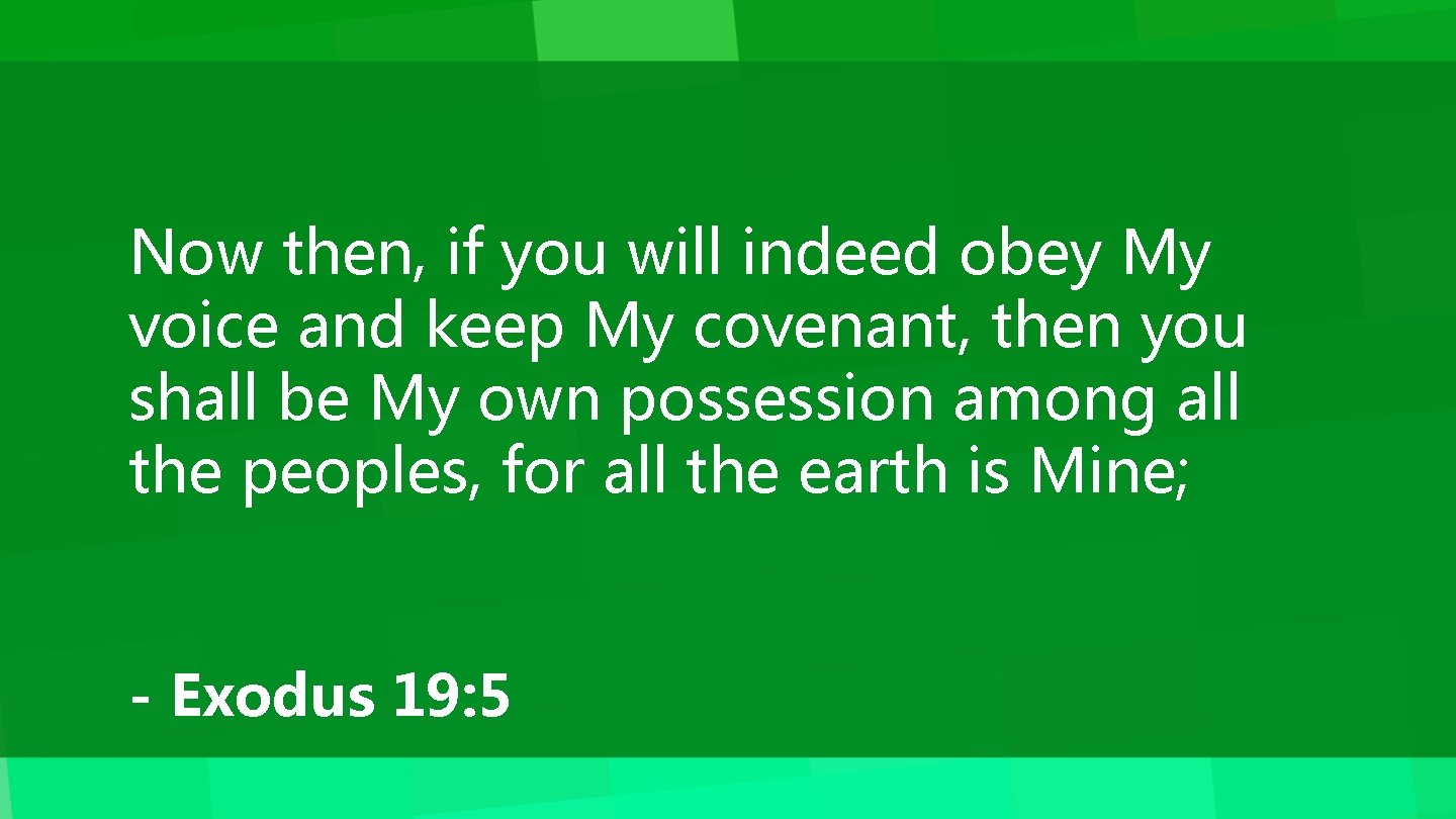 Now then, if you will indeed obey My voice and keep My covenant, then