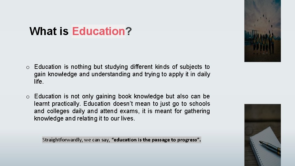 What is Education? o Education is nothing but studying different kinds of subjects to