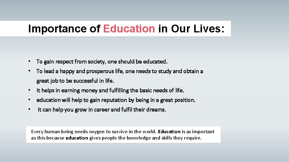 Importance of Education in Our Lives: • To gain respect from society, one should