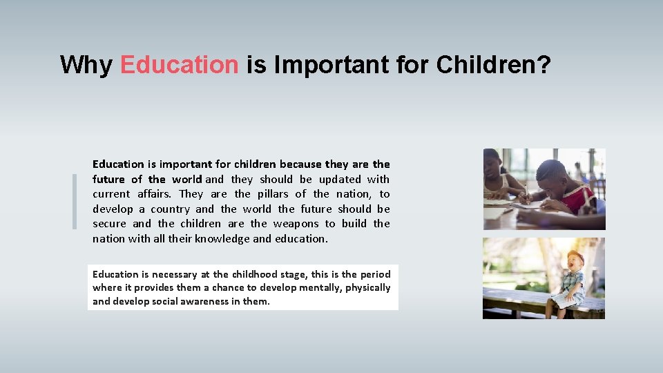 Why Education is Important for Children? Education is important for children because they are