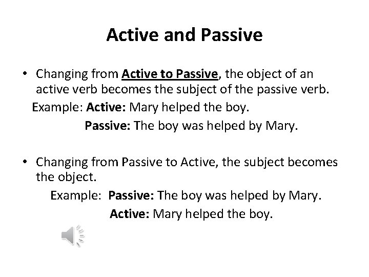 Active and Passive • Changing from Active to Passive, the object of an active