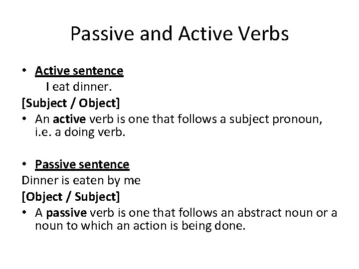 Passive and Active Verbs • Active sentence I eat dinner. [Subject / Object] •