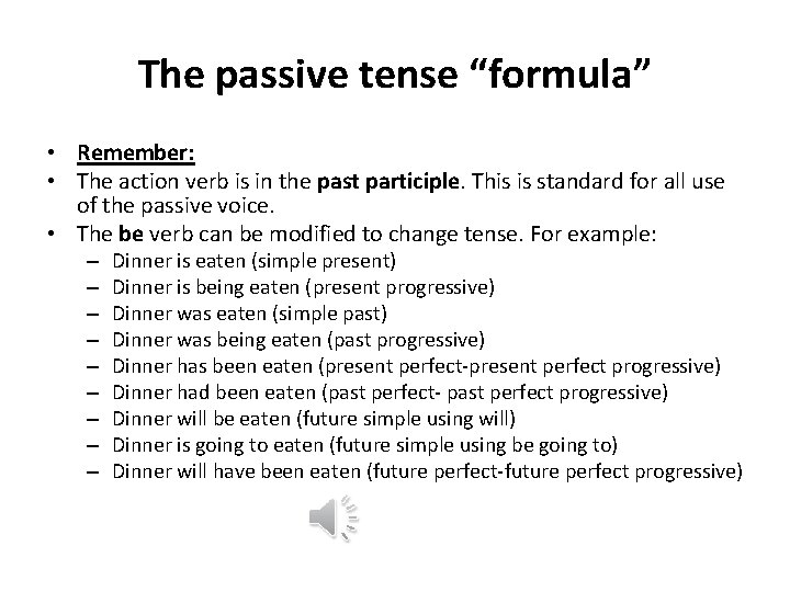 The passive tense “formula” • Remember: • The action verb is in the past