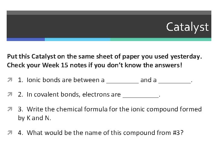 Catalyst Put this Catalyst on the same sheet of paper you used yesterday. Check