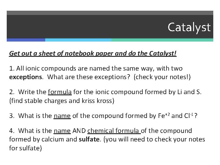 Catalyst Get out a sheet of notebook paper and do the Catalyst! 1. All