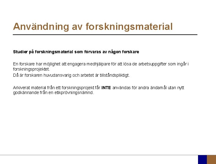 Användning av forskningsmaterial Studier på forskningsmaterial som förvaras av någon forskare En forskare har