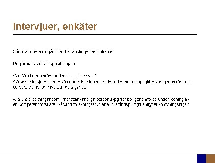 Intervjuer, enkäter Sådana arbeten ingår inte i behandlingen av patienter. Regleras av personuppgiftslagen Vad