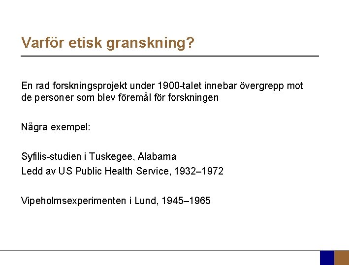 Varför etisk granskning? En rad forskningsprojekt under 1900 -talet innebar övergrepp mot de personer