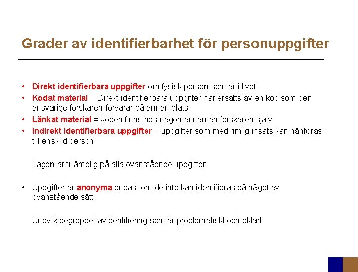 Grader av identifierbarhet för personuppgifter • Direkt identifierbara uppgifter om fysisk person som är