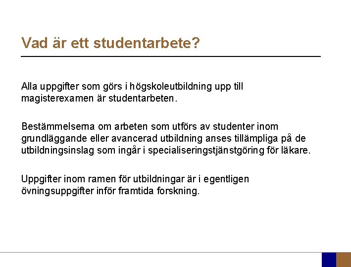 Vad är ett studentarbete? Alla uppgifter som görs i högskoleutbildning upp till magisterexamen är