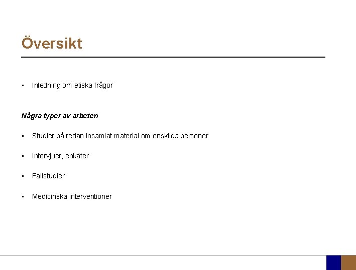 Översikt • Inledning om etiska frågor Några typer av arbeten • Studier på redan