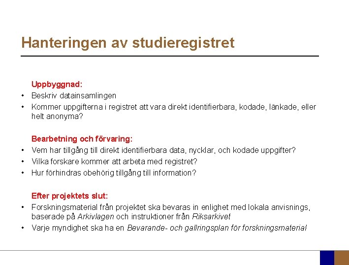 Hanteringen av studieregistret Uppbyggnad: • Beskriv datainsamlingen • Kommer uppgifterna i registret att vara