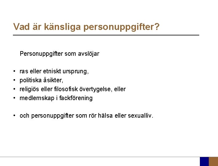 Vad är känsliga personuppgifter? Personuppgifter som avslöjar • • ras eller etniskt ursprung, politiska