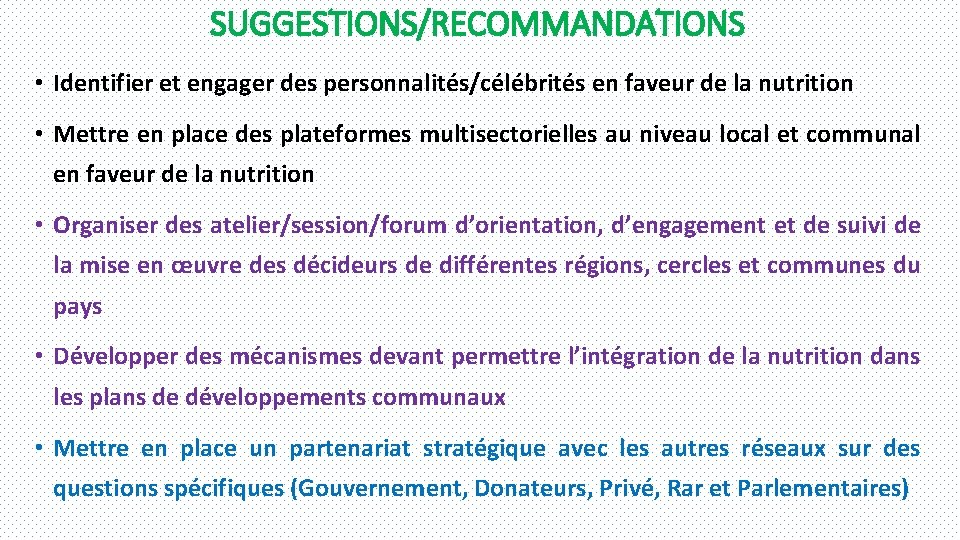 SUGGESTIONS/RECOMMANDATIONS • Identifier et engager des personnalités/célébrités en faveur de la nutrition • Mettre