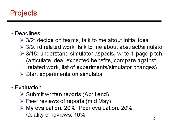 Projects • Deadlines: Ø 3/2: decide on teams, talk to me about initial idea