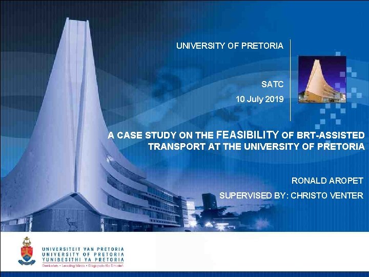 UNIVERSITY OF PRETORIA SATC 10 July 2019 A CASE STUDY ON THE FEASIBILITY OF