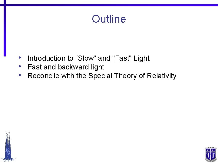 Outline • • • Introduction to “Slow" and "Fast" Light Fast and backward light