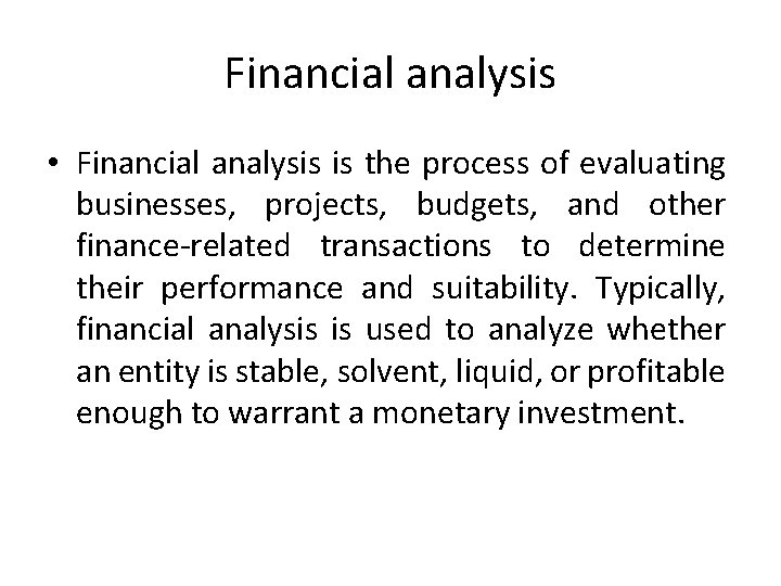 Financial analysis • Financial analysis is the process of evaluating businesses, projects, budgets, and