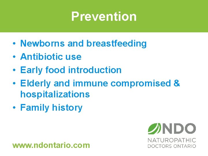 Prevention • • Newborns and breastfeeding Antibiotic use Early food introduction Elderly and immune