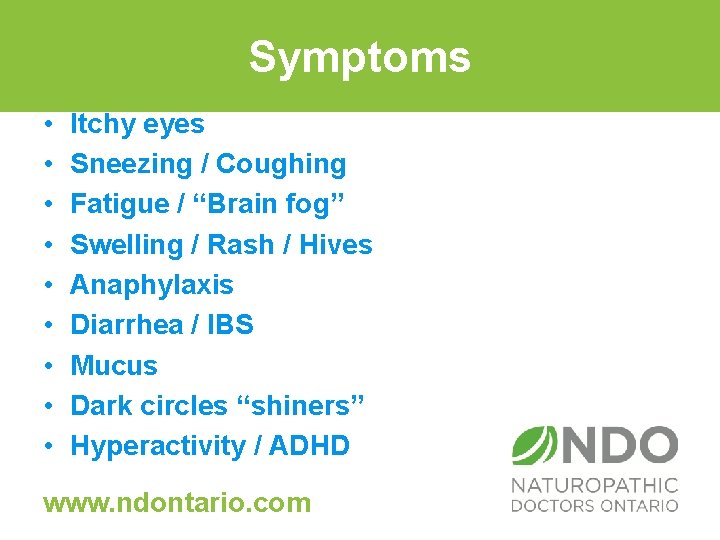 Symptoms • • • Itchy eyes Sneezing / Coughing Fatigue / “Brain fog” Swelling