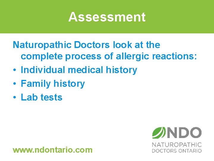 Assessment Naturopathic Doctors look at the complete process of allergic reactions: • Individual medical