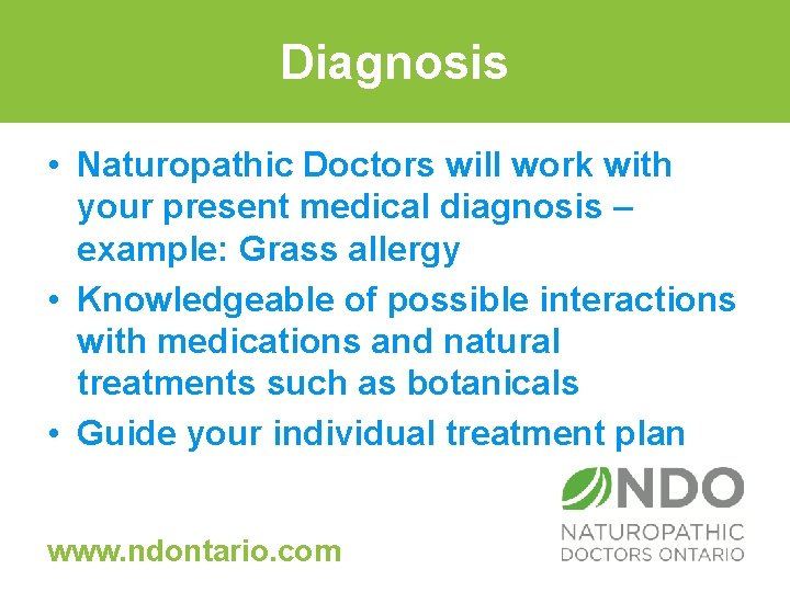 Diagnosis • Naturopathic Doctors will work with your present medical diagnosis – example: Grass