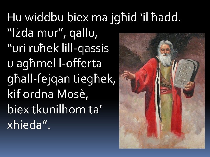 Hu widdbu biex ma jgħid ‘il ħadd. “Iżda mur”, qallu, “uri ruħek lill-qassis u