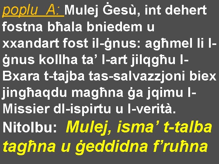 poplu A: Mulej Ġesù, int dehert fostna bħala bniedem u xxandart fost il-ġnus: agħmel
