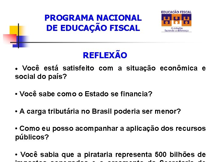 PROGRAMA NACIONAL DE EDUCAÇÃO FISCAL REFLEXÃO Você está satisfeito com a situação econômica e