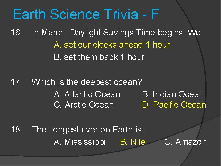 Earth Science Trivia - F 16. In March, Daylight Savings Time begins. We: A.