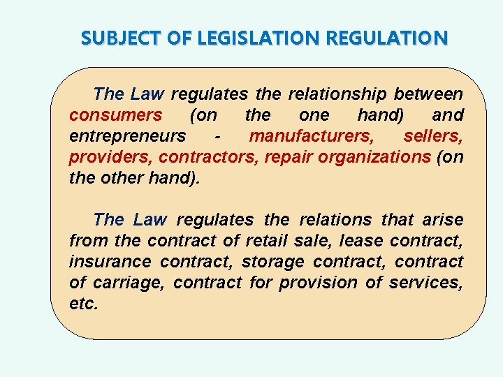 SUBJECT OF LEGISLATION REGULATION The Law regulates the relationship between consumers (on the one