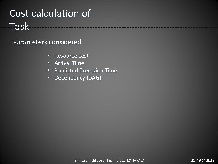 Cost calculation of Task Parameters considered • • Resource cost Arrival Time Predicted Execution