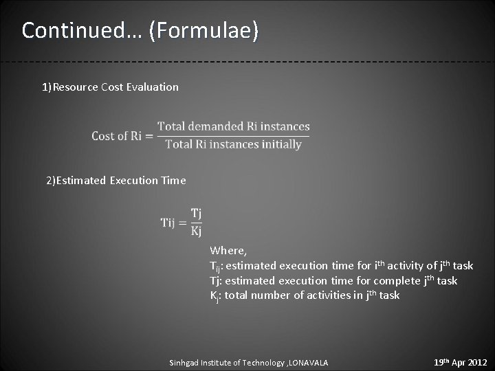Continued… (Formulae) 1)Resource Cost Evaluation 2)Estimated Execution Time Where, Tij: estimated execution time for