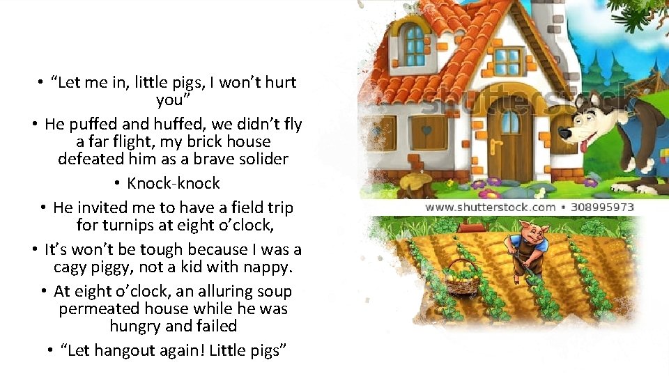  • “Let me in, little pigs, I won’t hurt you” • He puffed