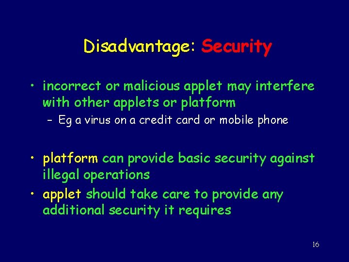 Disadvantage: Disadvantage Security • incorrect or malicious applet may interfere with other applets or