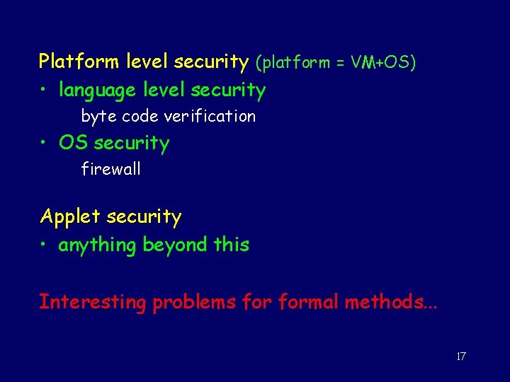 Platform level security (platform = VM+OS) • language level security byte code verification •