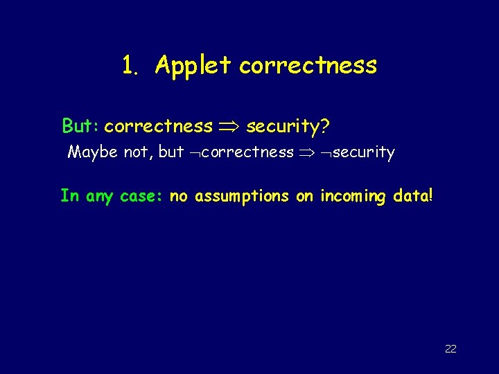 1. Applet correctness But: correctness security? Maybe not, but correctness security In any case: