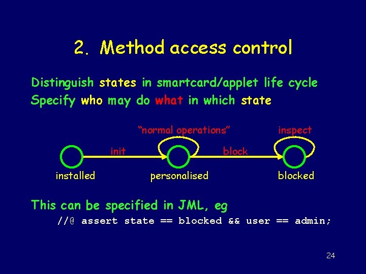 2. Method access control Distinguish states in smartcard/applet life cycle Specify who may do