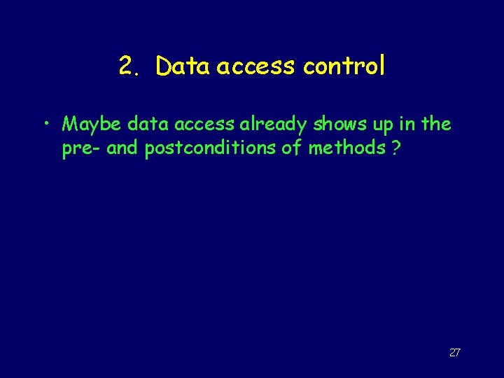 2. Data access control • Maybe data access already shows up in the pre-