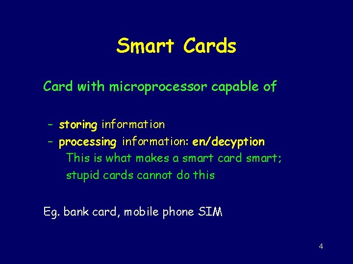 Smart Cards Card with microprocessor capable of – storing information – processing information: en/decyption