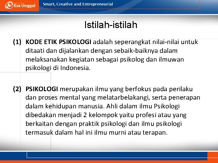 Istilah-istilah (1) KODE ETIK PSIKOLOGI adalah seperangkat nilai-nilai untuk ditaati dan dijalankan dengan sebaik-baiknya